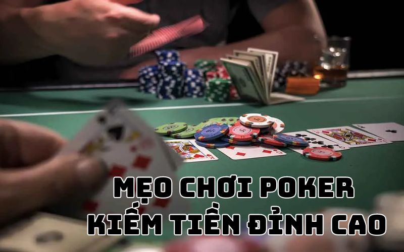 Mẹo chơi poker kiếm tiền đỉnh cao