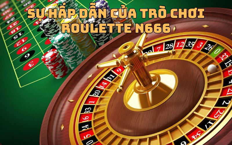 Sự Hấp Dẫn Của Trò Chơi Roulette N666